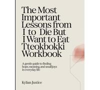 The Most Important Lessons From I Want To Die But I Want To Eat Tteokbokki Workbook: A Gentle Guide to Finding Hope, Meaning, and Small Joys in Everyday Life.