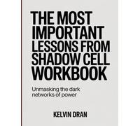 The Most Important Lessons from Shadow Cell Workbook: Unmasking the Dark Networks of Power