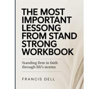The Most Important Lessons From Stand Strong Workbook: Standing Firm in Faith Through Life’s Storms
