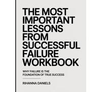 The Most Important Lessons from Successful Failure Workbook: Embracing Mistakes as the Pathway to True Success