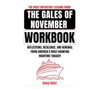 The Most Important Lessons from The Gales of November Workbook: Reflections, Resilience, and Renewal from America’s Most Haunting Maritime Tragedy