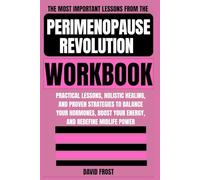 The Most Important Lessons from The Perimenopause Revolution Workbook: Practical Lessons, Holistic Healing, and Proven Strategies to Balance Your ... Boost Your Energy, and Redefine Midlife Power
