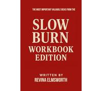 The Most Important Valuable Ideas from the Slow Burn Workbook Edition