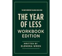 The Most Important Valuable Ideas from The Year of Less Workbook Edition: Practical Tools for Cait Flanders Teachings