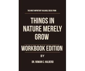 The Most Important Valuable Ideas from Things in Nature Merely Grow Workbook Edition: Practical Tools for Yiyun Li’s Teachings