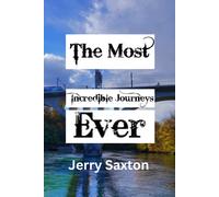 The Most Incredible Journeys Ever: A Journey Of Learning And Discovery