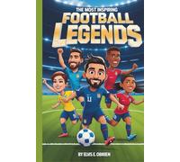 THE MOST INSPIRING FOOTBALL LEGEND: Incredible Stories, Fun Facts & Trivia Games for Kids and Teens!