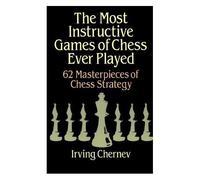 The Most Instructive Games Of Chess Ever Played