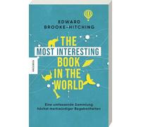 The Most Interesting Book in the World: Eine umfassende Sammlung höchst merkwürdiger Begebenheiten