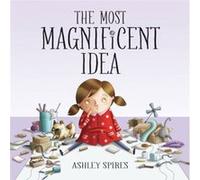 The Most Magnificent Idea by Ashley Spires Ashley Spires (Auteur)