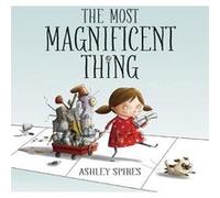 The Most Magnificent Thing by Ashley Spires Spires, Ashley (Auteur)
