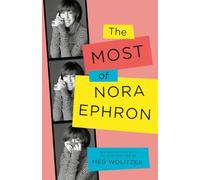 The Most of Nora Ephron: Revised Edition