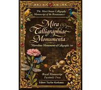 The Most Ornate Calligraphy Manuscript of the Renaissance: Mira Calligraphiae Monumenta: Marvelous Monuments of Calligraphic Art