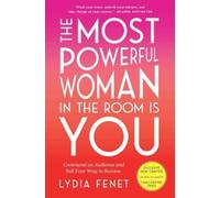The Most Powerful Woman in the Room Is You: Command an Audience and Sell Your Way to Success