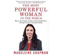The Most Powerful Woman In The World: How Jacinda Ardern Exemplifies Progressive Leadership