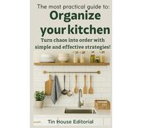 The most practical guide to: Organize your kitchen: Turn chaos into order with simple and effective strategies!