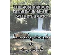 The Most Random Coloring Book You Will Ever Own. Volume 1: because nothing is too simple & nothing is too hard