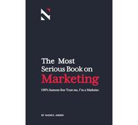 The Most Serious Book on Marketing: 100% Humour-Free (maybe)
