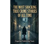 The Most Shocking True Crime Stories of All Time: A Deep Dive into Forensic Psychology, Criminology, and the Untold Stories of Victims