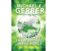 The Most Successful Small Business in The World: The Ten Principles