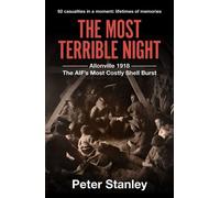 The Most Terrible Night Allonville 1918: The AIF's Most Costly Shell Burst - Peter Stanley - Big Sky Publishing - ebook (ePub) - Livre