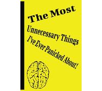 The Most Unnecessary Thing I’ve Ever Panicked About: Funny Gift Notebook Journal for Friends and Family