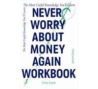 The Most Useful Knowledge You'll Learn Never Worry About Money Again: A Simple Look at the Original Book's Deeper Ideas