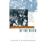 The Most Valuable Asset of the Reich: A History of the German National Railway Volume 2, 1933-1945