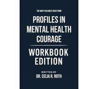 The Most Valuable Ideas from Profiles in Mental Health Courage Workbook Edition: Practical Tools for Patrick and Stephen Fried's Teachings