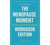 The Most Valuable Ideas from The Menopause Moment Workbook Edition: The No-Nonsense Guide to Applying Kelly Casperson’s Book on the Ground