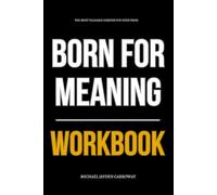 The Most Valuable Lessons You Need from Born for Meaning Workbook: How to Fiercely Apply Chad Prather’s Book in the Chaos of Real Life