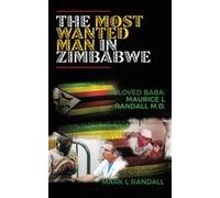 The Most Wanted Man In Zimbabwe: Beloved Baba: Maurice L Randall M.D. Paperback Book By Mark L Randall