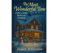 The Most Wonderful Time: A Merry Little History of Christmas