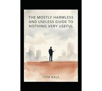 The Mostly Harmless and Useless Guide to Nothing Very Useful