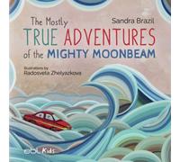 The Mostly True Adventures Of The Mighty Moonbeam
