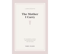The Mother I Carry: A Guided Grief Journal for Remembering, Missing, and Honoring Your Mom After Loss