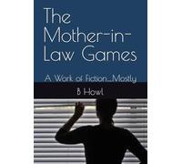The Mother-in-Law Games: A Work of Fiction….Mostly