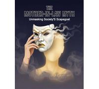 The Mother-In-Law Myth: Unmasking Society'S Scapegoat