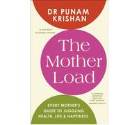 The Mother Load Every Mother’s Guide to Juggling Health, Life & Happiness - Dr Punam Krishan - DK RED - ebook (ePub) - Livre