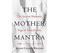 The Mother Mantra: The Ancient Shamanic Yoga of Non-Duality - [Version Originale] Inconnu (Auteur)
