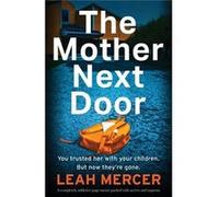 The Mother Next Door A completely addictive pageturner packed with secrets and suspense - Leah Mercer - StoryFire Ltd - Livre en Anglais Leah MercerLeah Mercer (Auteur)