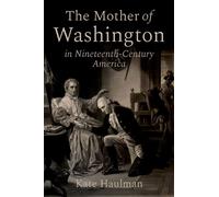 The Mother of Washington in Nineteenth-Century America - Kate Haulman - Oxford university press - ebook (ePub) - Livre