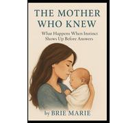 The Mother Who Knew: What Happens When Instinct Shows Up Before Answers