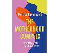 The Motherhood Complex: The Story of Our Changing Selves