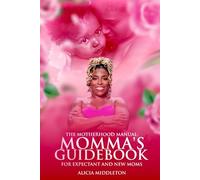The Motherhood Manual: Momma's Guidebook For Expectant and New Moms
