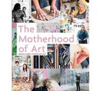 The Motherhood of Art by Heather Kirtland Marissa Huber Heather Kirtland (Auteur)
