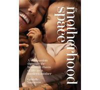The Motherhood Space: A Companion Through the Beautiful Chaos of Life As a Modern Mother