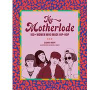 The Motherlode: 100+ Women Who Made Hip-Hop