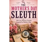 The Mother's Day Sleuth: 150 Cozy Mystery Puzzles to Solve the Killer, Victim, Weapon, and Crime Scene.