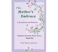 The Mother's Embrace: A Handbook For Parents and Guides of Children